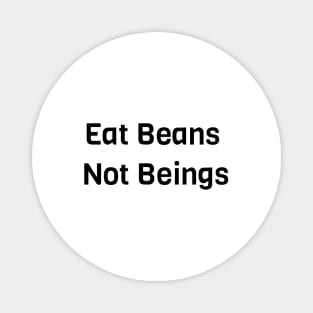 Eat Beans Not Beings Magnet